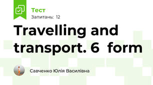 Travelling and transport. 6  form