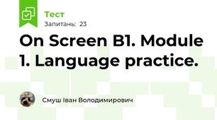 On Screen B1. Module 1. Language practice.