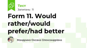 Form 11. Would rather/would prefer/had better