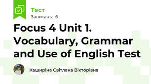 Focus 4 Unit 1. Vocabulary, Grammar and Use of English Test