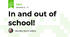 In and out of school!
