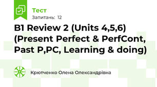 B1 Review 2 (Units 4,5,6) (Present Perfect & PerfCont, Past P,PC, Learning & doing)