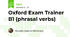Oxford Exam Trainer B1 (phrasal verbs)