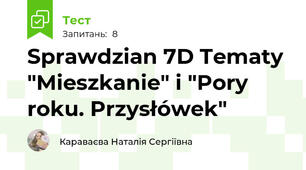 Sprawdzian 7D Tematy "Mieszkanie" i "Pory roku. Przysłówek"