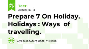 Prepare 7 On Holiday. Holidays : Ways  of travelling.