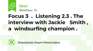 Focus 3  .  Listening 2.3 . The  interview with Jackie   Smith , a  windsurfing champion .