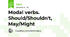 Modal verbs. Should/Shouldn't, May/Might