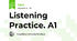 Listening Practice. A1