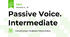 Passive Voice. Intermediate