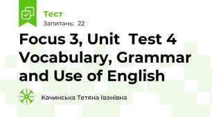 Focus 3, Unit  Test 4  Vocabulary, Grammar and Use of English
