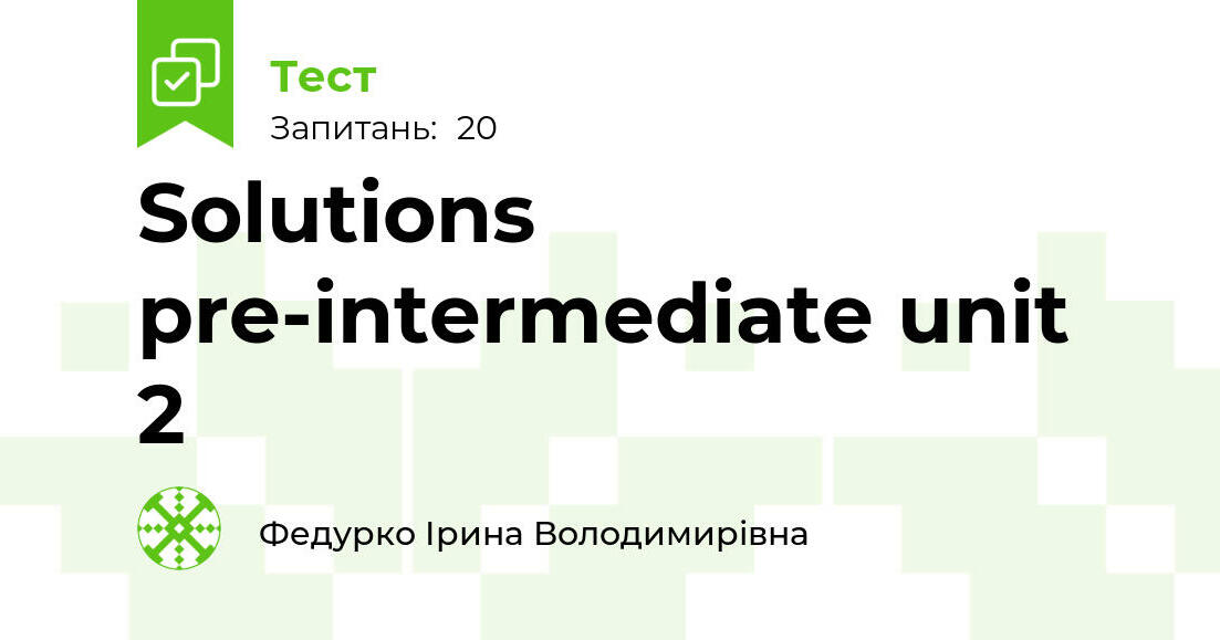 Solutions pre-intermediate unit 2 | Тест на 20 запитань. Англійська мова