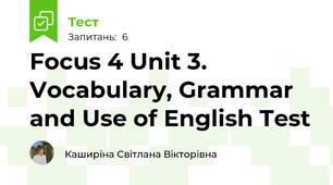 Focus 4 Unit 3. Vocabulary, Grammar and Use of English Test