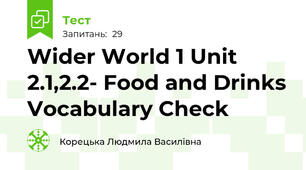 Wider World 1 Unit 2.1,2.2- Food and Drinks Vocabulary Check