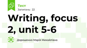 Writing, focus 2, unit 5-6