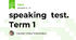 speaking  test. Term 1