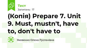(Копія) Prepare 7. Unit 9. Must, mustn't, have to, don't have to