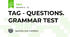 TAG - QUESTIONS. GRAMMAR TEST