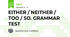 EITHER / NEITHER / TOO / SO. GRAMMAR TEST