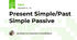Present Simple/Past Simple Passive