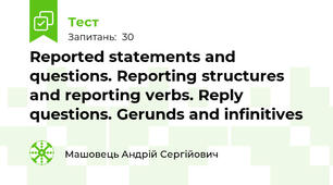 Reported statements and questions. Reporting structures and reporting verbs. Reply questions. Gerunds and infinitives