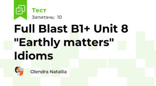 Full Blast B1+ Unit 8 "Earthly matters" Idioms