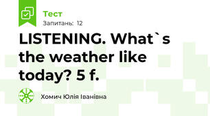 LISTENING. What`s the weather like today? 5 f.