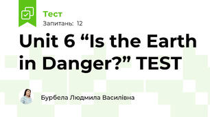 Unit 6 “Is the Earth in Danger?” TEST