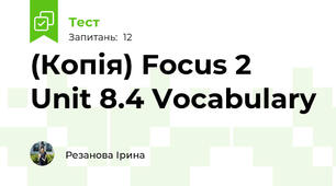 (Копія) Focus 2 Unit 8.4 Vocabulary