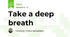 Take a deep breath