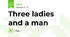Three ladies and a man