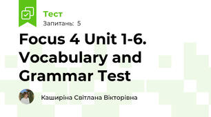 Focus 4 Unit 1-6. Vocabulary and Grammar Test
