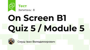 On Screen B1 Quiz 5 / Module 5