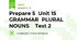 Prepare 5  Unit 15   GRAMMAR  PLURAL NOUNS    Test 2