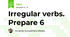 Irregular verbs. Prepare 6