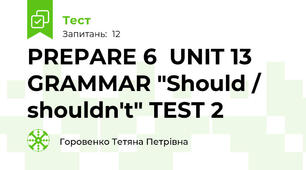 PREPARE 6  UNIT 13    GRAMMAR "Should / shouldn't" TEST 2   