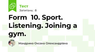 Form  10. Sport. Listening. Joining a gym.