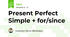 Present Perfect Simple + for/since