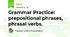 Grammar Practice: prepositional phrases, phrasal verbs.