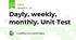 Dayly, weekly, monthly. Unit Test 