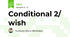 Conditional 2/ wish