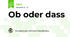 Ob oder dass