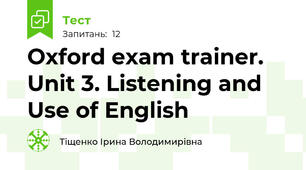 Oxford exam trainer. Unit 3. Listening and Use of English