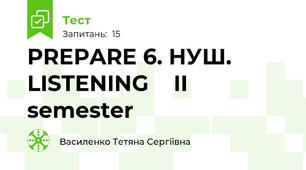 PREPARE 6. НУШ. LISTENING 🎧 II semester 