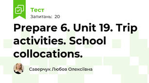 Prepare 6. Unit 19. Trip activities. School collocations.