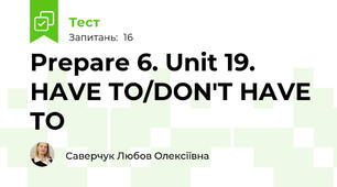Prepare 6. Unit 19. HAVE TO/DON'T HAVE TO