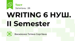 WRITING 6 НУШ. ІІ Semester 