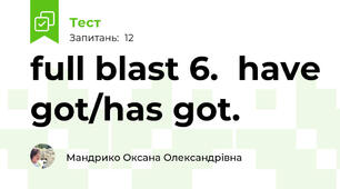 full blast 6.  have got/has got. 