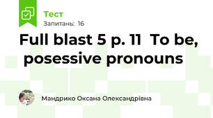 Full blast 5 p. 11  To be,  posessive pronouns