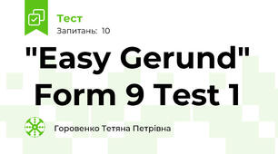  "Easy Gerund"   Form 9 Test 1