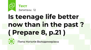 Is teenage life better now than in the past ? ( Prepare 8, p.21 )
